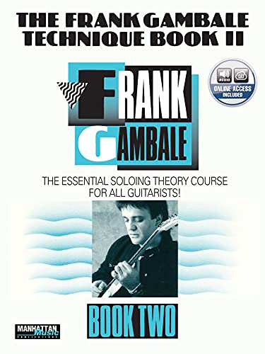 The Frank Gambale Technique Book II: The Essential Soloing Theory...