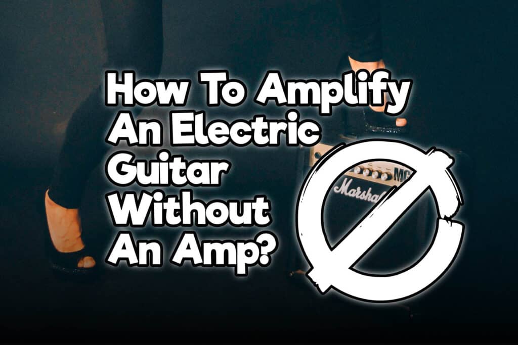 How To Amplify An Electric Guitar Without An Amp? Rock Guitar Universe