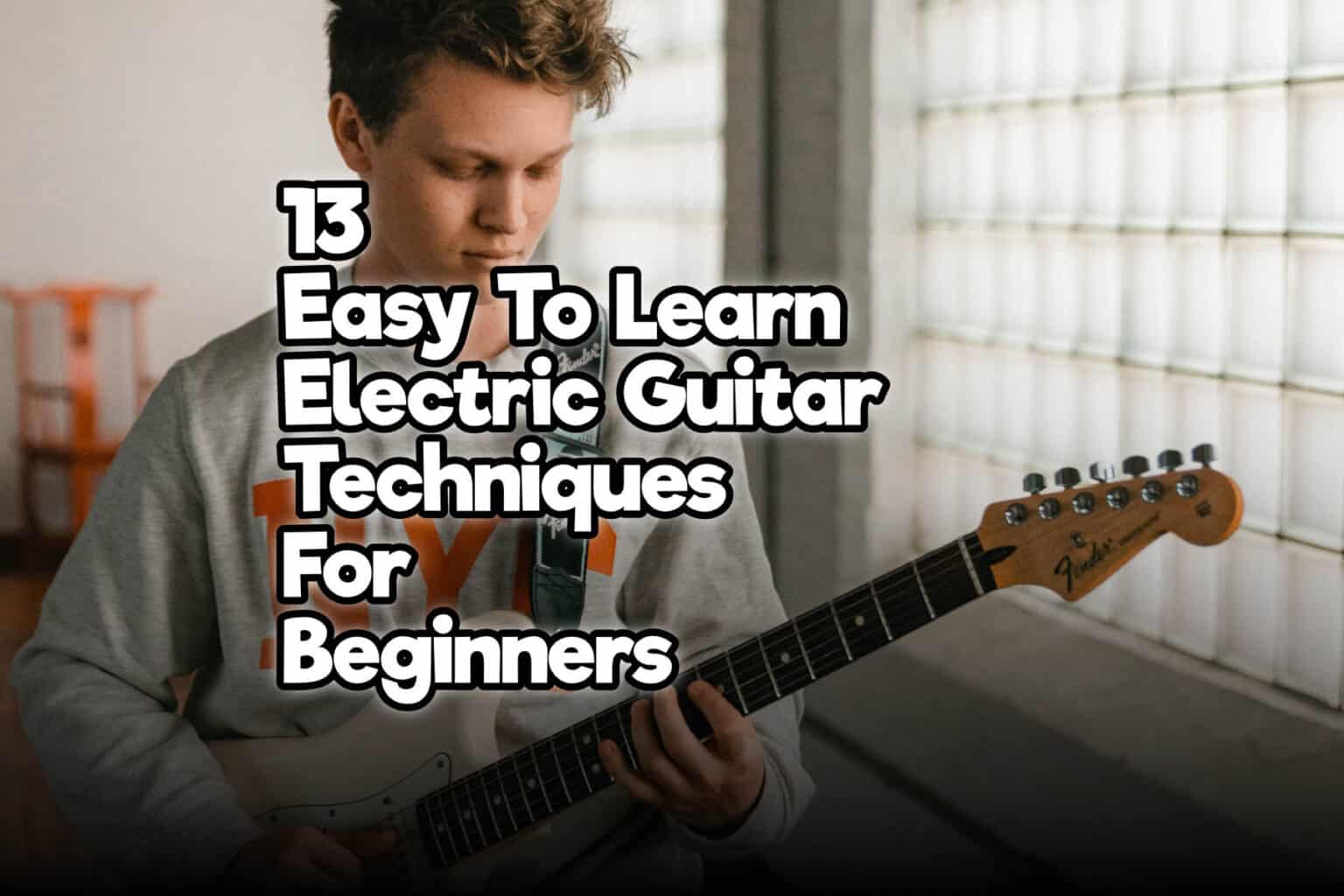 13 Easy To Learn Electric Guitar Techniques For Beginners Rock Guitar