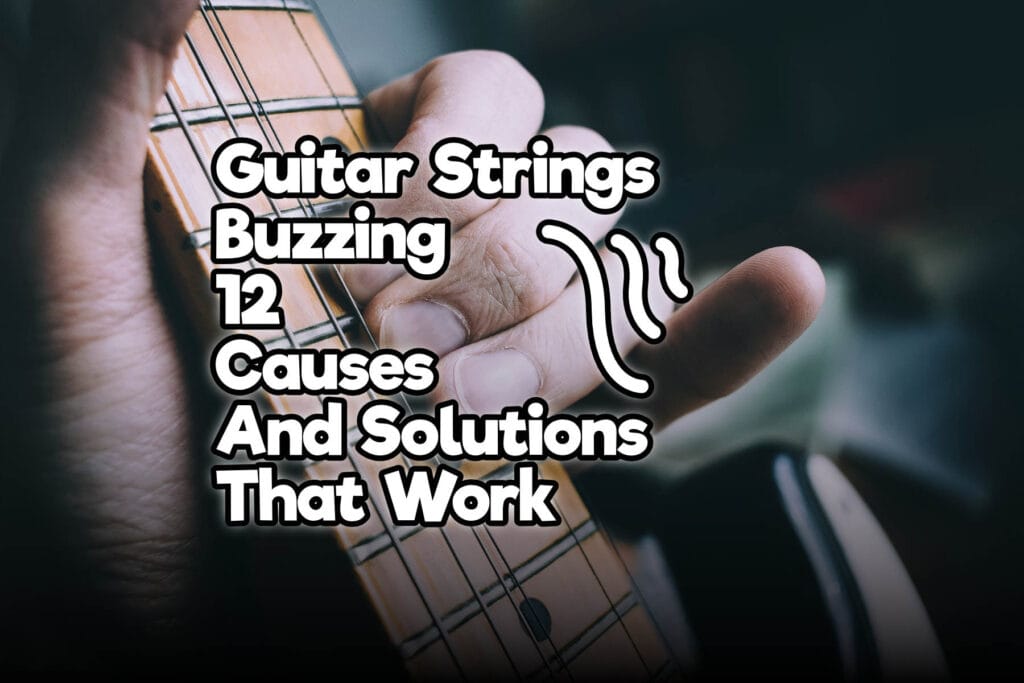 Guitar Strings Buzzing 12 Causes And Solutions That Work Rock