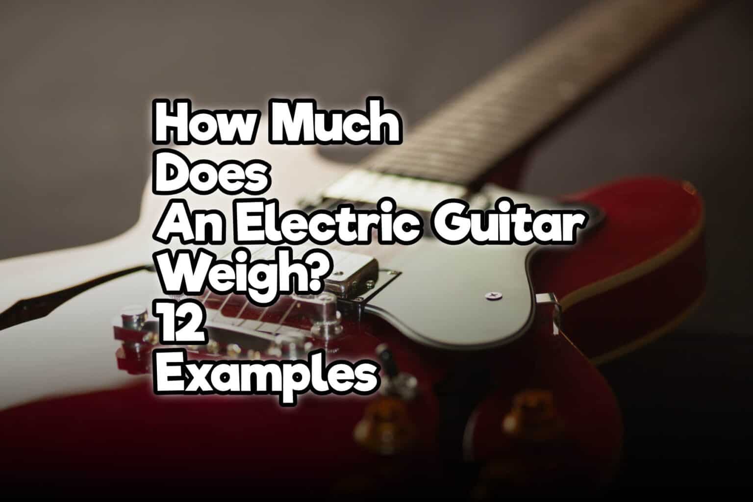 How Much Does An Electric Guitar Weigh? (12 Examples) Rock Guitar