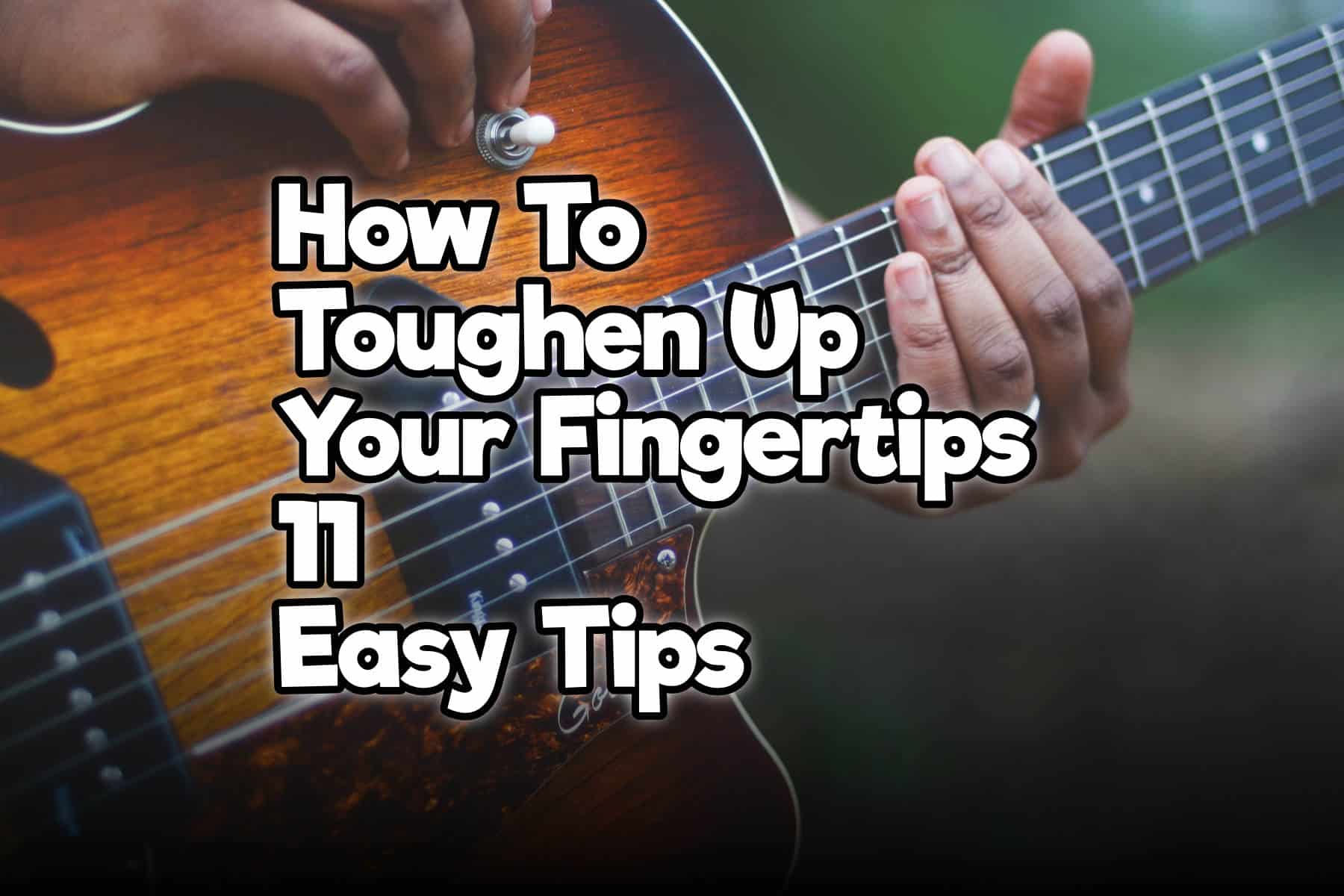 How To Toughen Up Your Fingertips Rock Guitar Universe