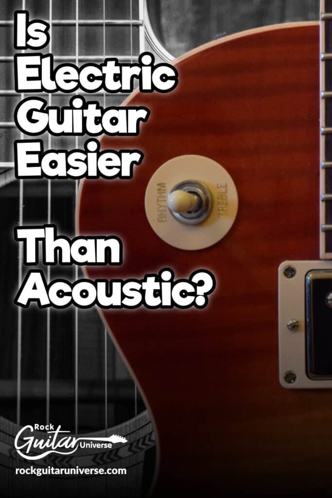 Is Electric Guitar Easier Than Acoustic? Rock Guitar Universe