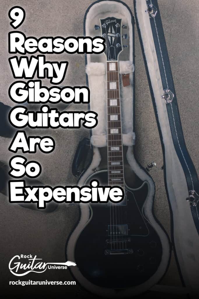 9 Reasons Why Gibson Guitars Are So Expensive Rock Guitar Universe
