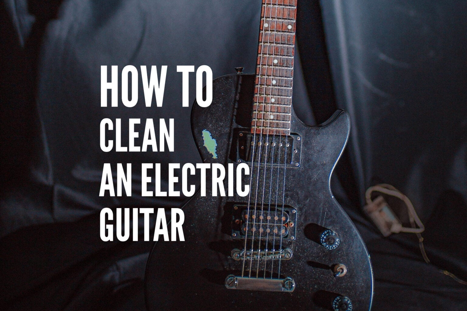 How To Clean An Electric Guitar 10 Easy Steps Rock Guitar Universe