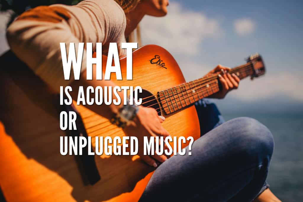 Tout savoir sur la musique acoustique et l'unplugged