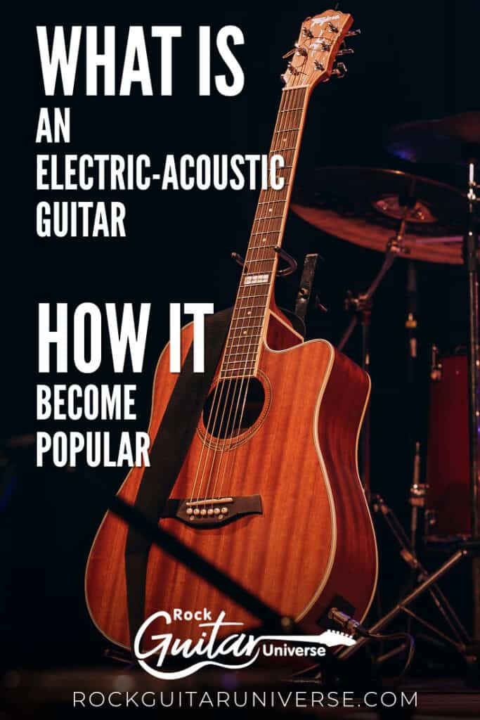 What Is An Electric Acoustic Guitar And How It Become Popular Rock Guitar Universe