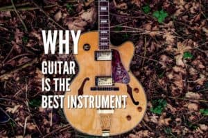 10 Useful Reasons Why Guitar Is The Best Instrument – Rock Guitar Universe