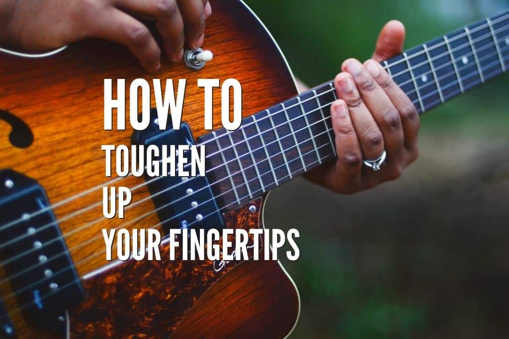 11 Easy Tips How To Toughen Up Your Fingertips Rock Guitar Universe