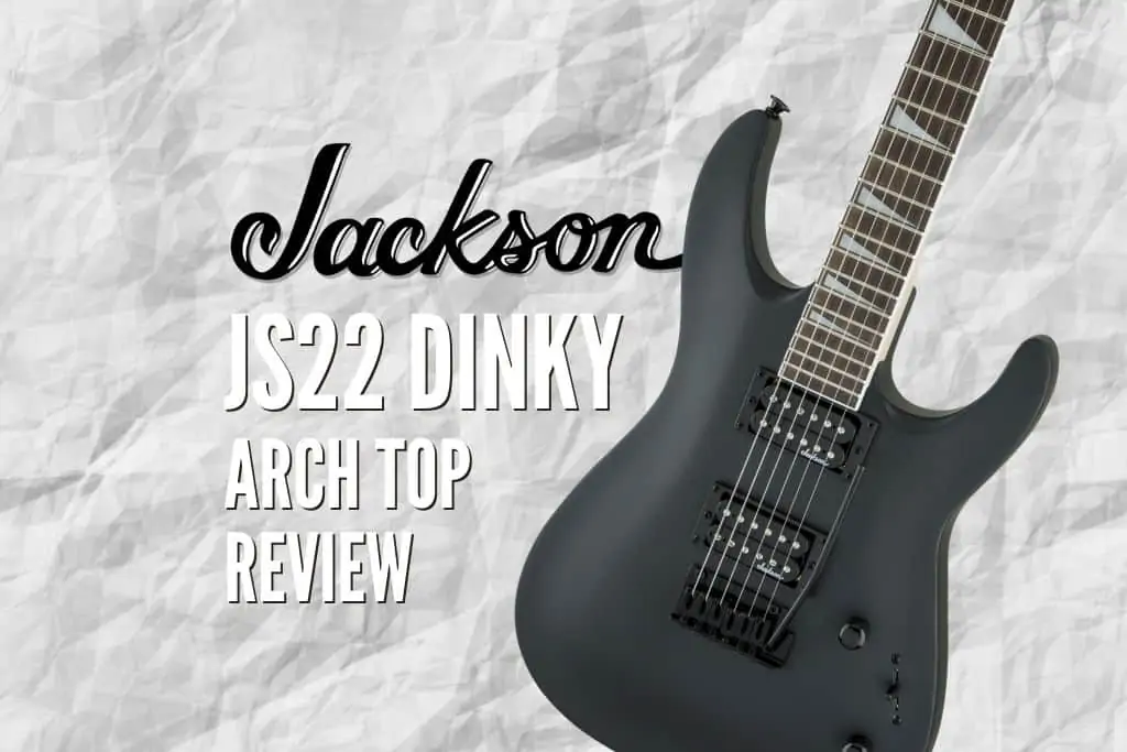 Jackson JS22 Dinky Arch Top Review: To Know Rock Guitar Universe