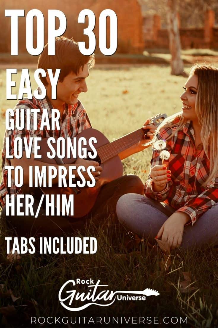 Top 30 Easy Guitar Love Songs To Impress Her/Him Tabs Included Rock