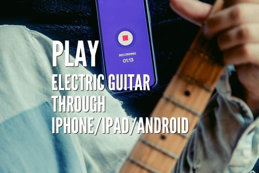 3 Easy Ways To Play Electric Guitar Through Iphone Ipad Android Rock Guitar Universe