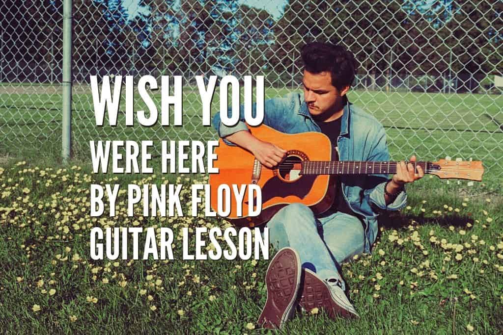Wish You Were Here By Pink Floyd Guitar Lesson Tabs Chords Rock Guitar Universe