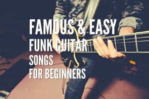 Top 40 Famous&Easy Funk Guitar Songs For Beginners – Tabs Included ...