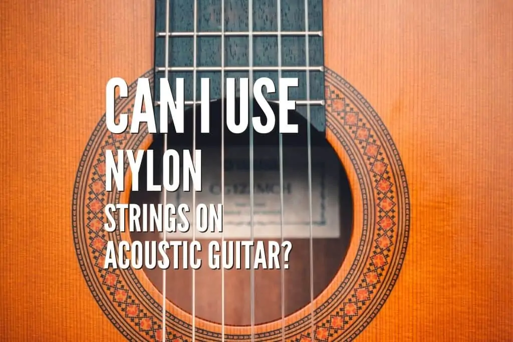 Can I Nylon Strings On Acoustic Guitar? Read Before Doing So – Rock Guitar Universe