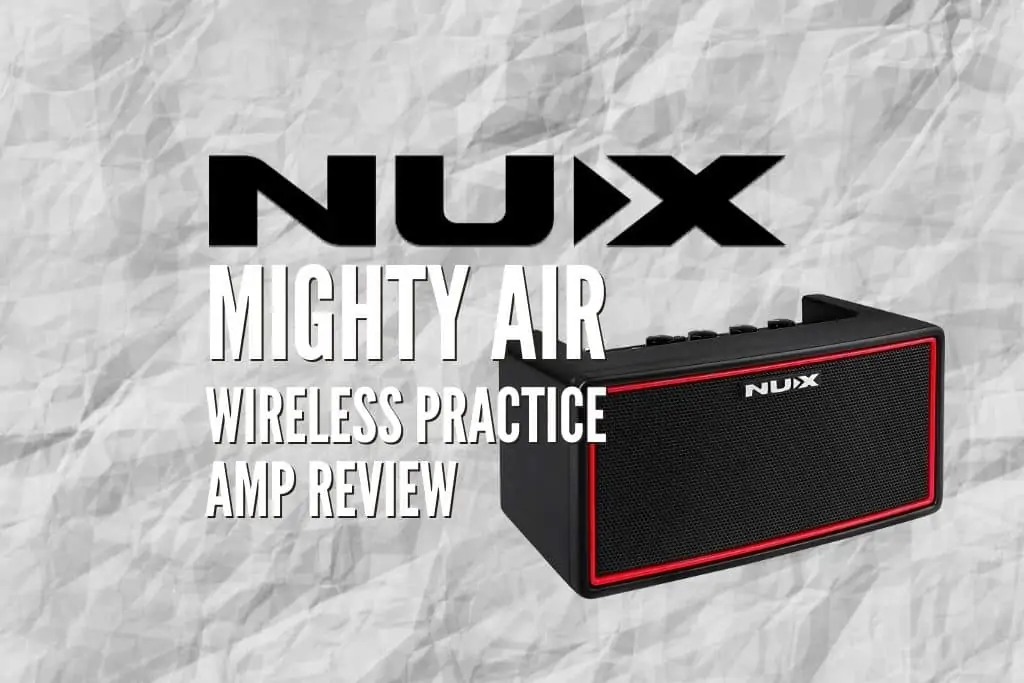 NUX Mighty Air Wireless Practice Amp Review – How Good Is It 