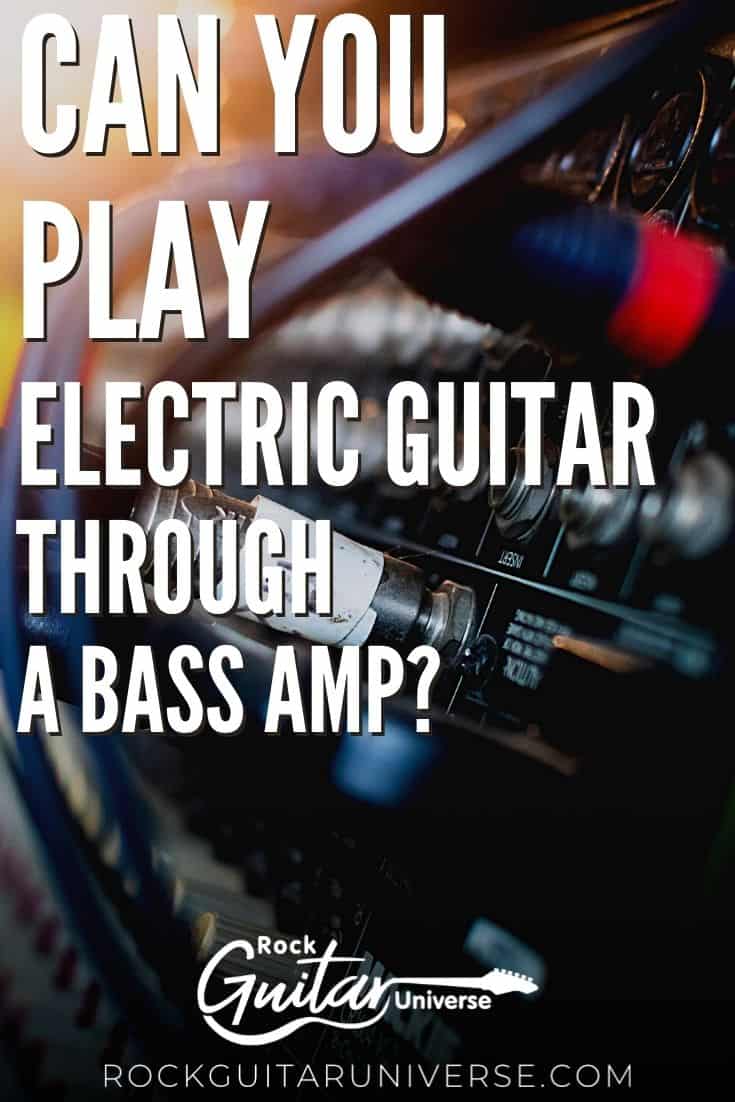Can You Play An Electric Guitar Through A Bass Amp? Rock Guitar Universe
