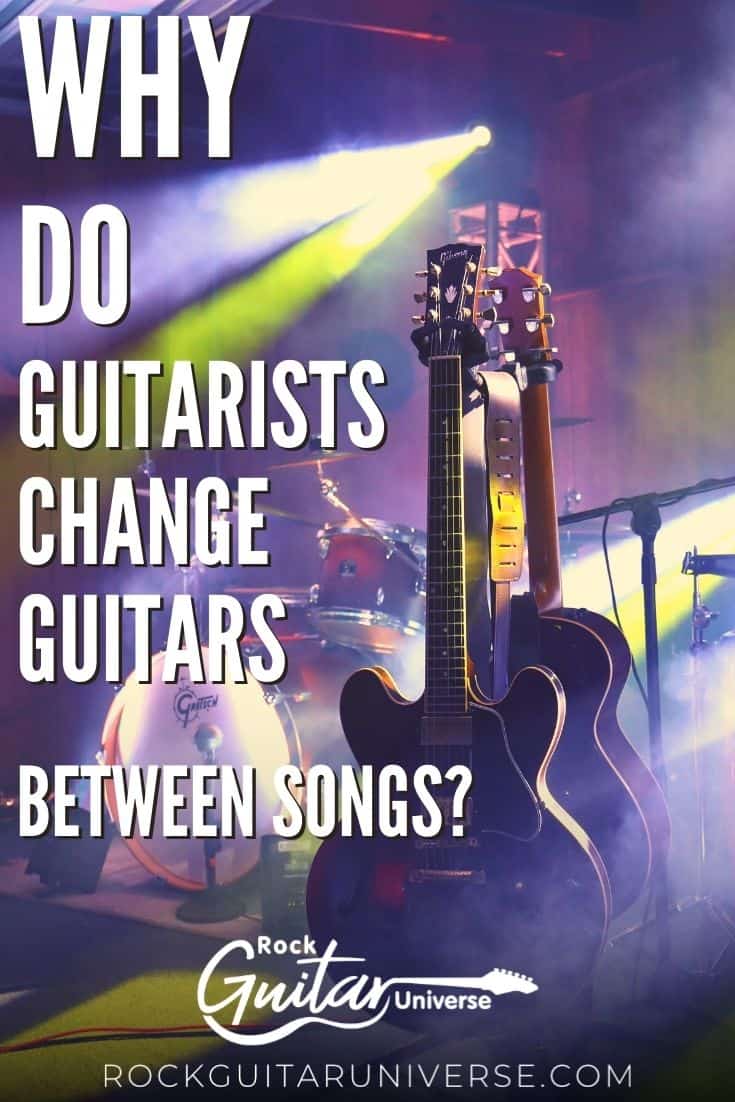 Why Do Guitarists Change Guitars Between Songs? Rock Guitar Universe