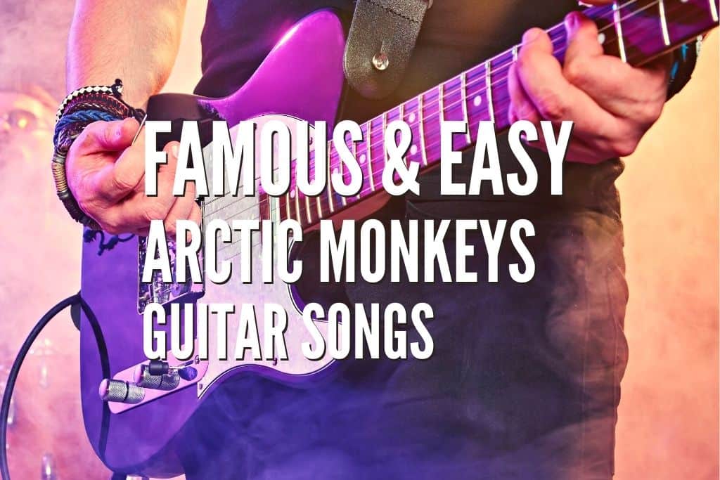 Top 30 Famous Easy Arctic Monkeys Guitar Songs Tabs Included Rock 