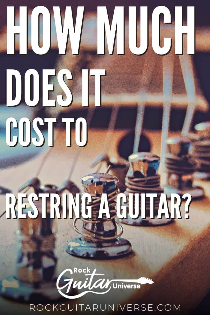 How Much Does It Cost To Restring A Guitar? Rock Guitar Universe