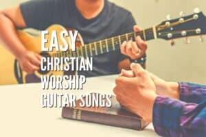 Top 45 Easy Christian Worship Guitar Songs – Tabs Included – Rock ...