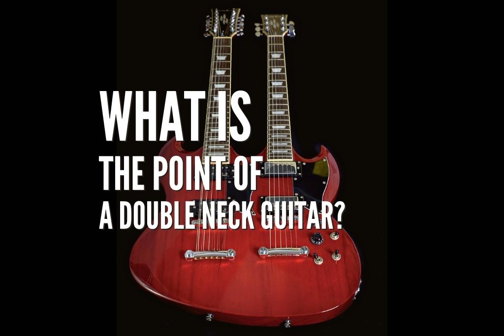 What Is The Point Of A Double Neck Guitar Are They Worth It Rock 