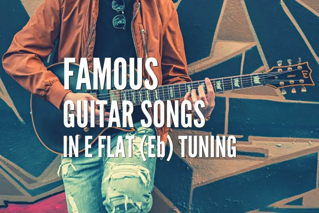 Top 40 Famous Guitar Songs In E Flat Eb Tuning Tabs Included