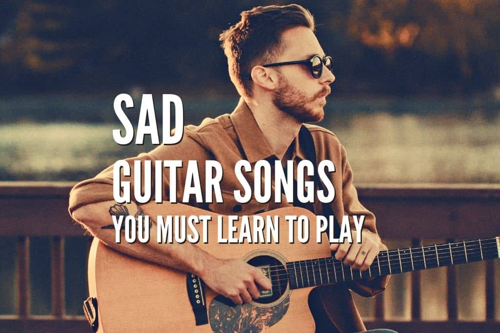 Top 60 Sad Guitar Songs You Must Learn To Play – Tabs Included – Rock Guitar  Universe