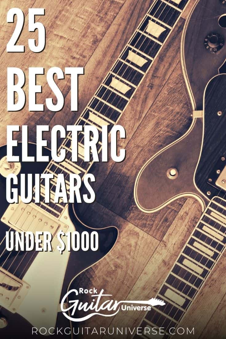 The 25 Best Electric Guitars under 1000 In 2023 Rock Guitar Universe