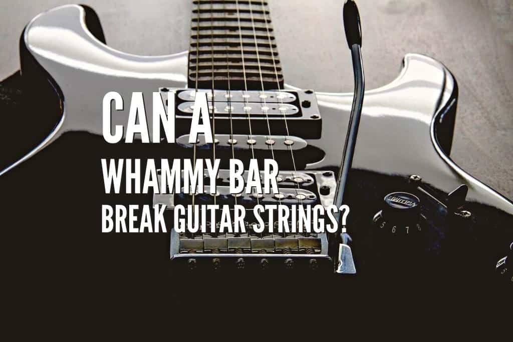 Can a Whammy Bar Break Guitar Strings?