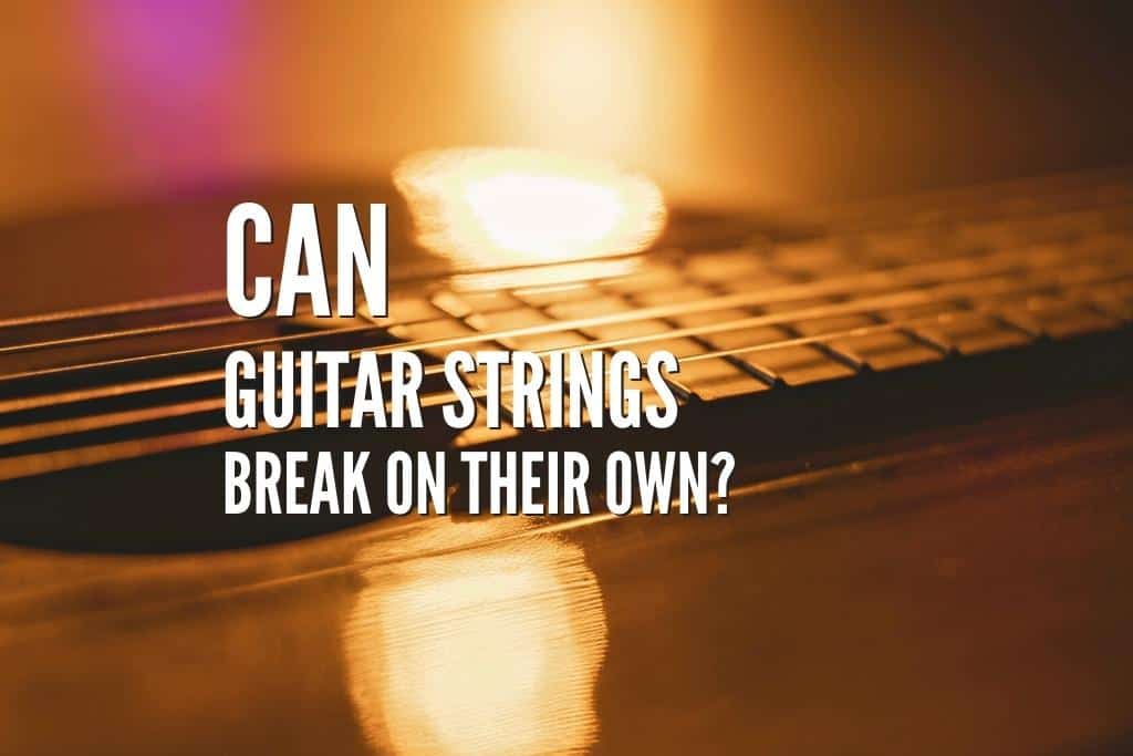 Can Guitar Strings Break on Their Own?