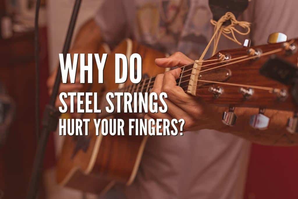 Why Do Steel Strings Hurt Your Fingers?