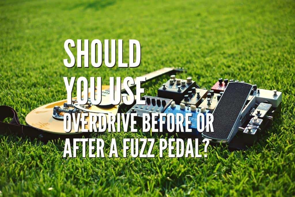 interpersonel sort praktiseret Should You Use Overdrive Before or After a Fuzz Pedal? – Rock Guitar  Universe