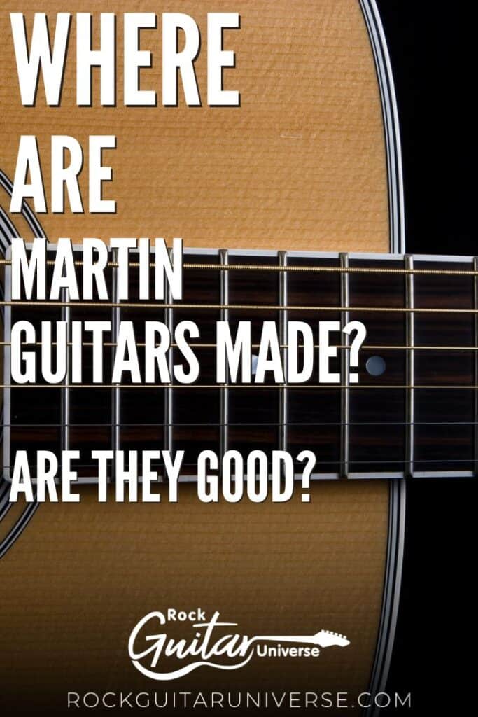 Where Are Martin Guitars Made? Are They Good? Rock Guitar Universe