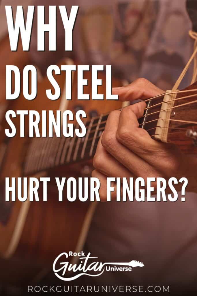 Why Do Steel Strings Hurt Your Fingers? Rock Guitar Universe