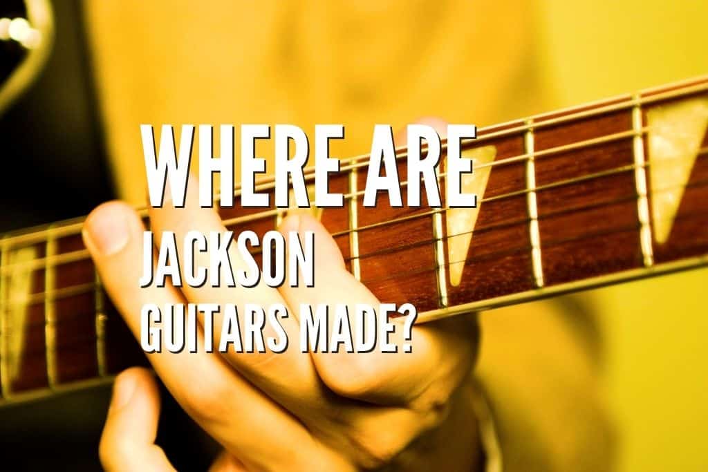 Where Are Jackson Guitars Made? Are They Good? Rock Guitar Universe