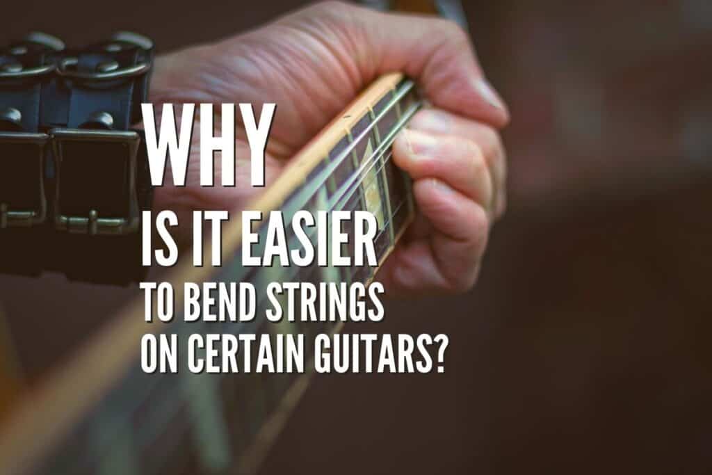 Why Is It Easier To Bend Strings on Certain Guitars Rock Guitar