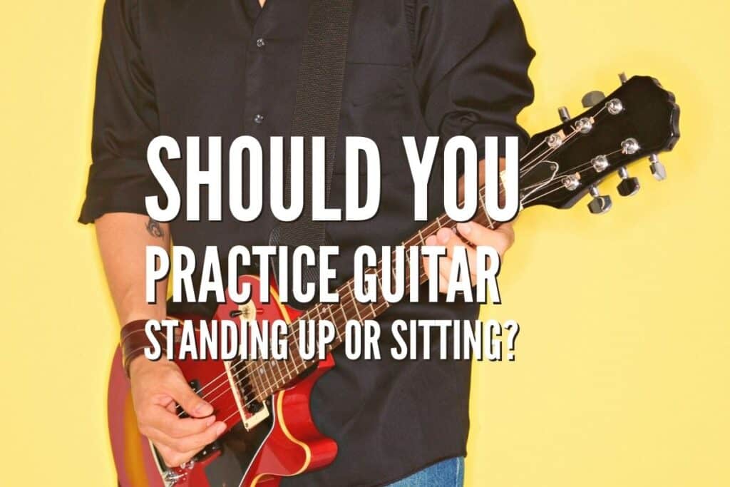 Should You Practice Guitar Standing Up or Sitting? Rock Guitar Universe