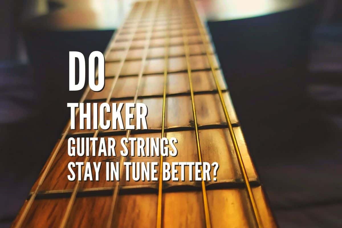Do Thicker Guitar Strings Stay in Tune Better?