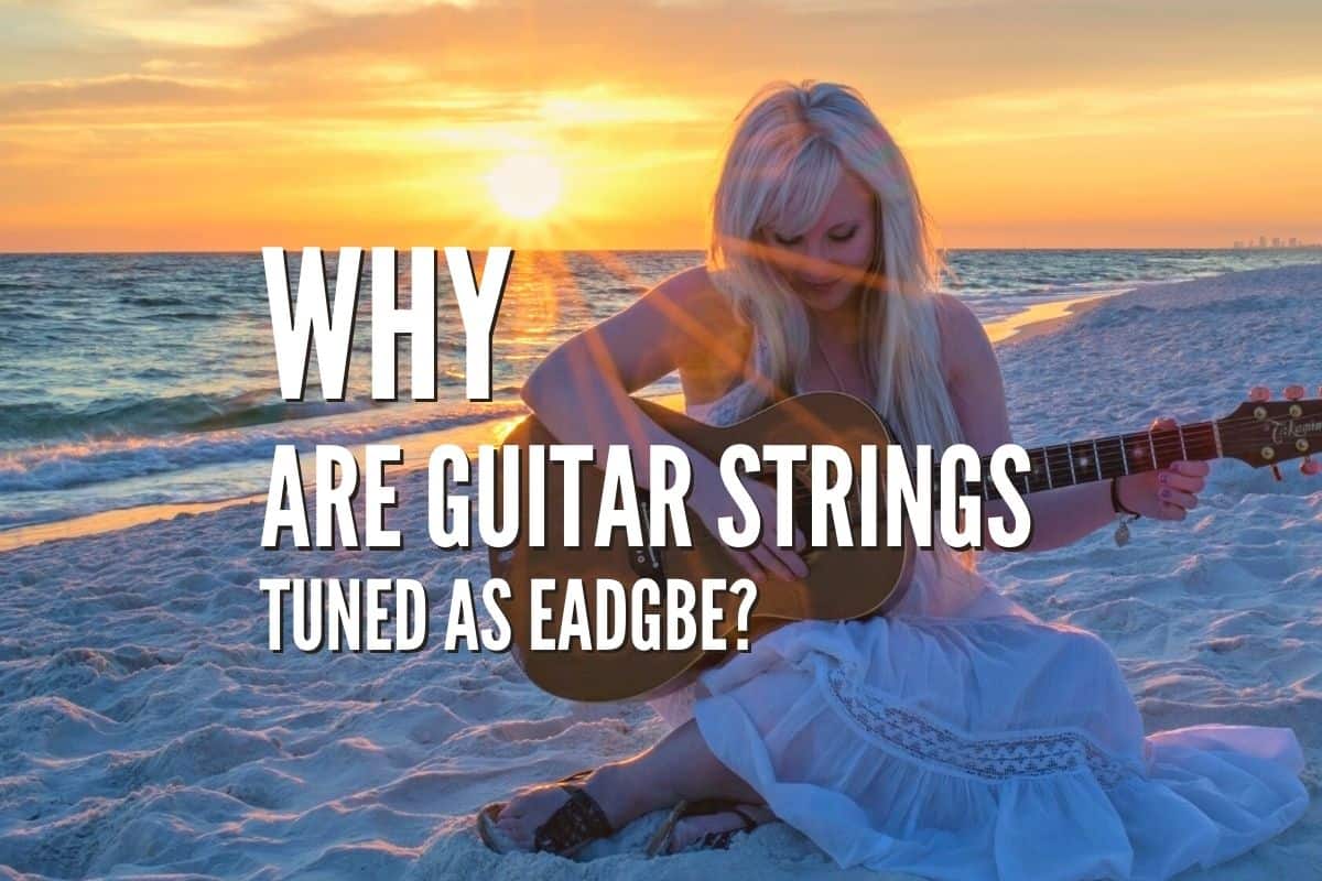 Why Are Guitar Strings Tuned as EADGBE?