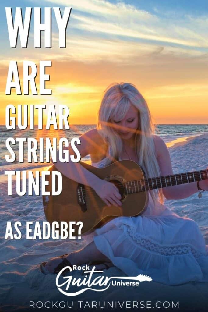 Why Are Guitar Strings Tuned as EADGBE? Rock Guitar Universe