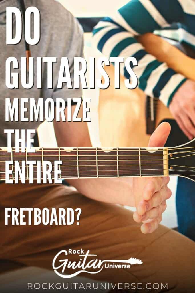 Do Guitarists Memorize the Entire Fretboard? Rock Guitar Universe