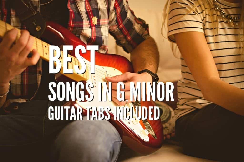 30 Best Songs In G Minor – Guitar Tabs Included – Rock Guitar Universe