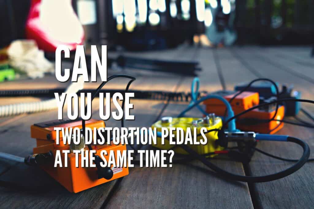Can You Use Two Distortion Pedals at the Same Time? Rock Guitar Universe