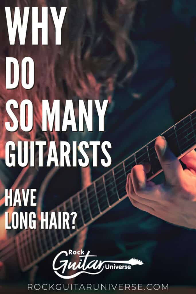 Why Do So Many Guitarists Have Long Hair? Rock Guitar Universe