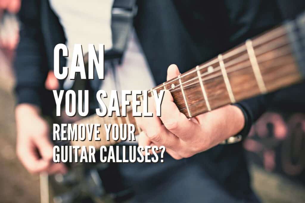 Can You Safely Remove Your Guitar Calluses Rock Guitar Universe 2482