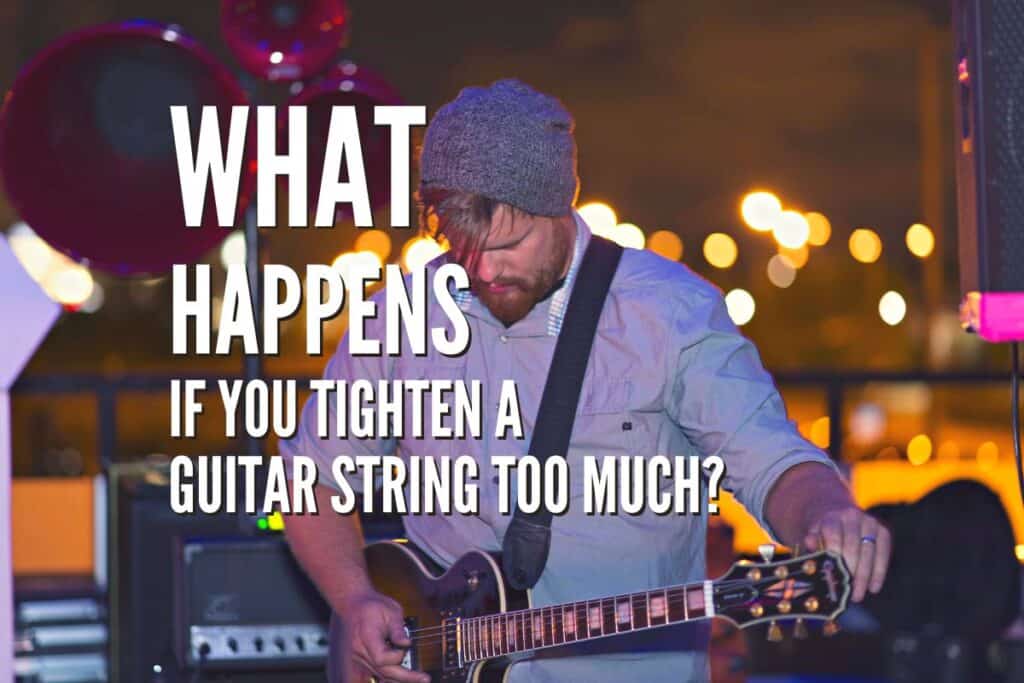 What Happens if You Tighten a Guitar String Too Much? Rock Guitar
