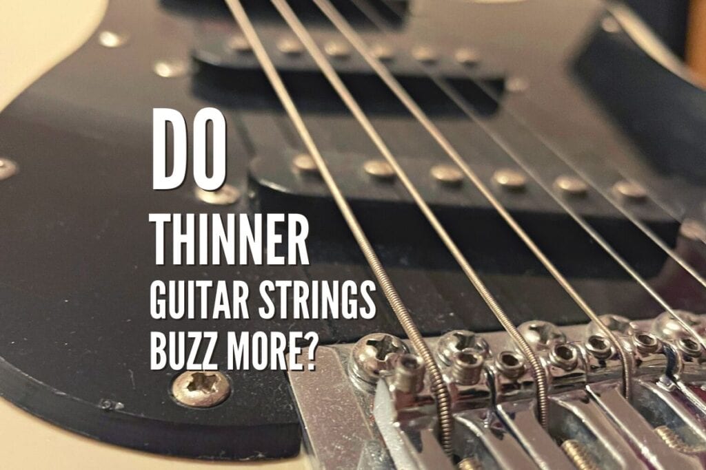 Do Thinner Guitar Strings Buzz More Understanding the Causes