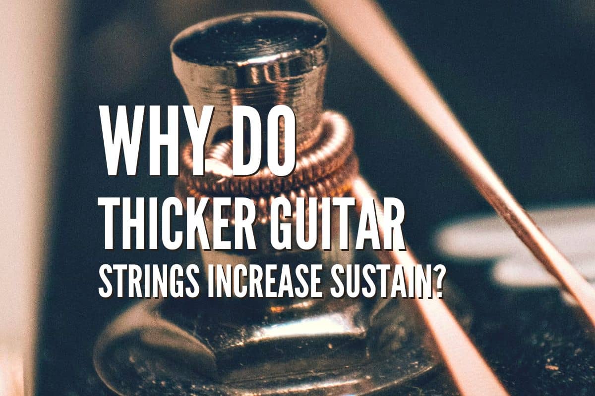 Why Do Thicker Guitar Strings Increase Sustain?