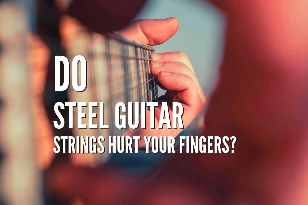 Do Steel Guitar Strings Hurt Your Fingers? Quick Insights